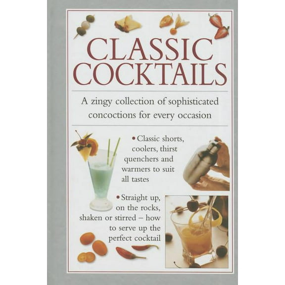 Classic Cocktails: A Zingy Collection Of Sophisticated Concotions For Every Occasion