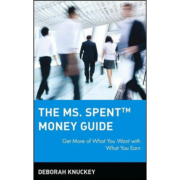 The Ms. Spent Money Guide: Get More of What You Want with What You Earn, (Hardcover)