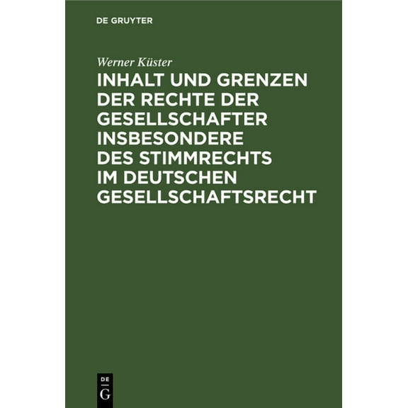 Inhalt Und Grenzen Der Rechte Der Gesellschafter Insbesondere Des Stimmrechts Im Deutschen Gesellschaftsrecht: Unter Ber, (Hardcover)