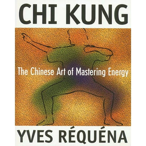 Chi Kung : The Chinese Art of Mastering Energy (Paperback)