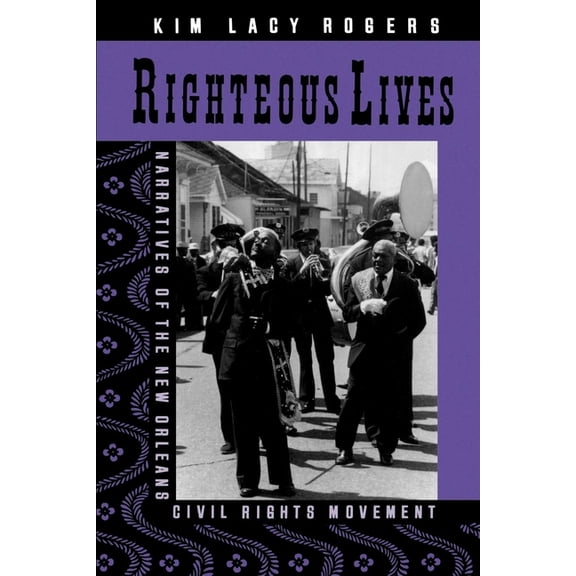 Righteous Lives: Narratives of the New Orleans Civil Rights Movement, (Paperback)