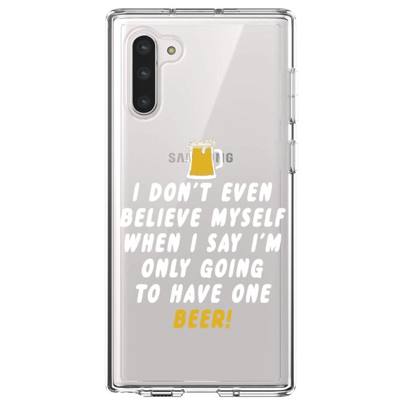 DistinctInk Clear Shockproof Hybrid Case for Samsung Galaxy Note 10 (6.3" Screen) - TPU Bumper Acrylic Back Tempered Glass Screen Protector - I Don't Even Believe Myself Only Have One Beer