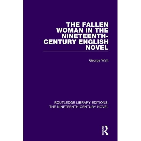 Routledge Library Editions: The Nineteen The Fallen Woman in the Nineteenth-Century English Novel, Book 39, (Paperback)