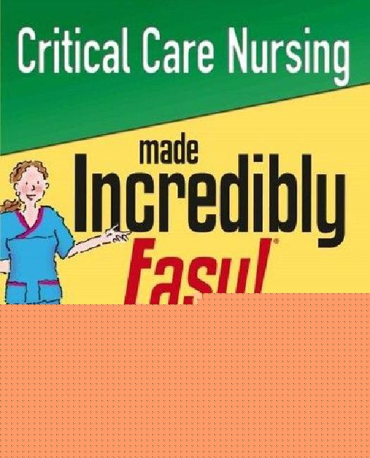 Critical Care Nursing Made Incredibly Easy!