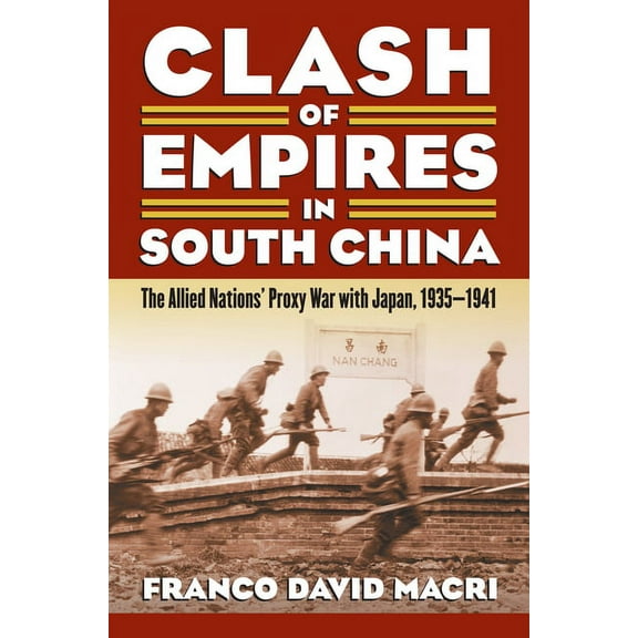 Modern War Studies Clash of Empires in South China: The Allied Nations' Proxy War with Japan, 1935-1941, (Paperback)