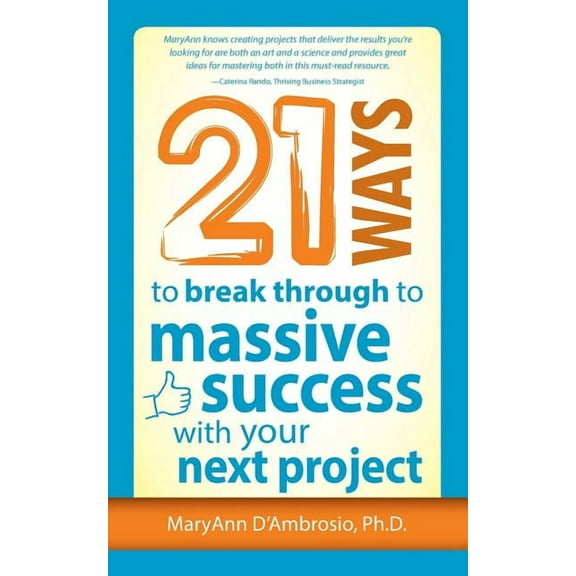 21 Ways to Break Through to Massive Success with Your Next Project, (Paperback)