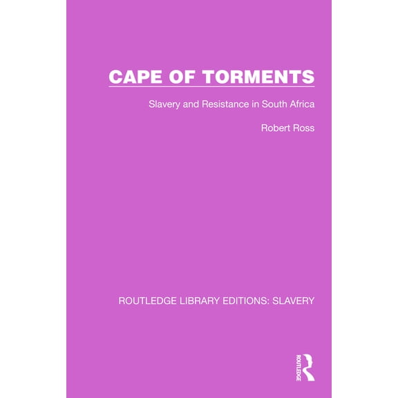 Routledge Library Editions: Slavery Cape of Torments: Slavery and Resistance in South Africa, (Paperback)