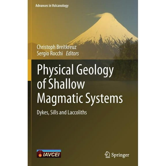 Advances in Volcanology Physical Geology of Shallow Magmatic Systems: Dykes, Sills and Laccoliths, (Hardcover)