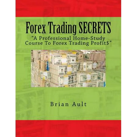 Forex Trading Secrets : A Professional Home-Study Course to Forex Trading