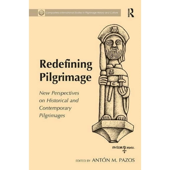 Compostela International Studies in Pilg Redefining Pilgrimage: New Perspectives on Historical and Contemporary Pilgrimages, (Hardcover)