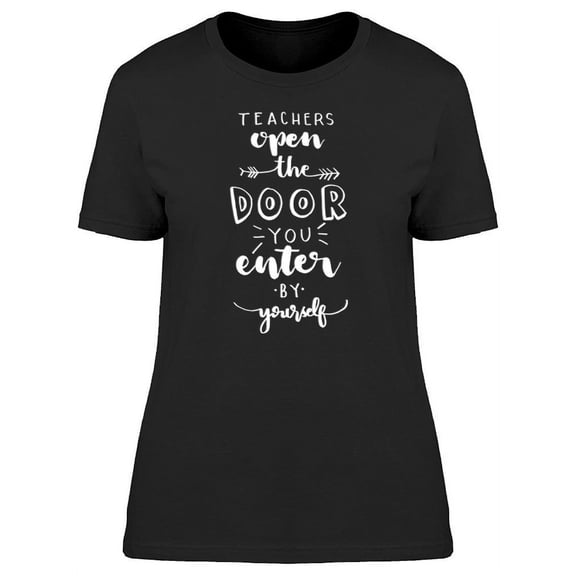 Teachers Open The Door Quote T-Shirt Women -Image by Shutterstock, Female XX-Large