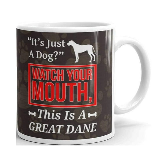 It's Just A Dog Watch Your Mouth This is a Great Dane Funny Dog Coffee Tea Ceramic Mug Office Work Cup Gift 11 oz