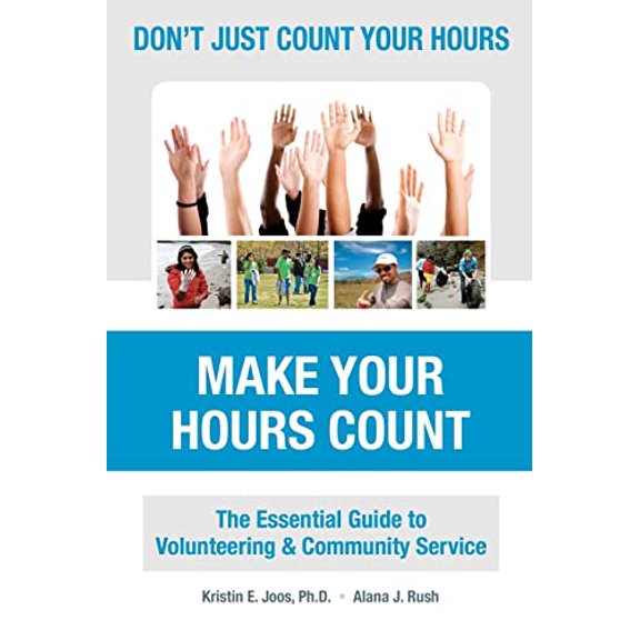 Pre-Owned Don't Just Count Your Hours, Make Your Hours Count: The Essential Guide to Volunteering & Community Service (Paperback) 0615469221 9780615469225