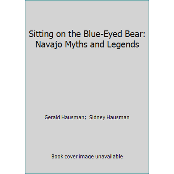 Pre-Owned Sitting on the Blue-Eyed Bear: Navajo Myths and Legends (Hardcover) 088208061X 9780882080611