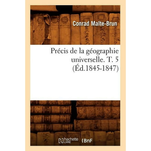 Histoire: Précis de la Géographie Universelle. T. 5 (Éd.1845-1847) (Paperback)