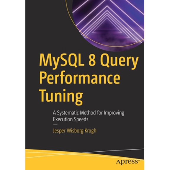 Pre-Owned MySQL 8 Query Performance Tuning: A Systematic Method for Improving Execution Speeds (Paperback) 1484255836 9781484255834