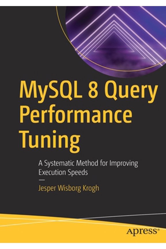 Pre-Owned MySQL 8 Query Performance Tuning: A Systematic Method for Improving Execution Speeds (Paperback) 1484255836 9781484255834