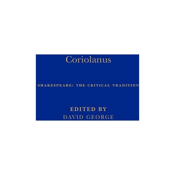 Shakespeare: The Critical Tradition Coriolanus: Shakespeare: The Critical Tradition, Volume 1, (Hardcover)