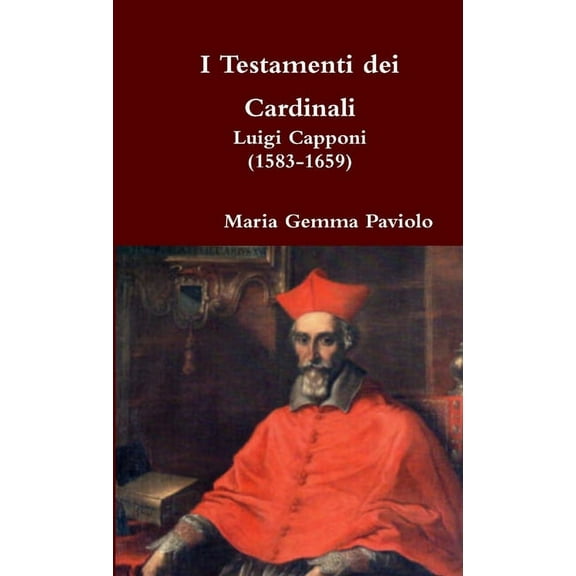 I Testamenti dei Cardinali: Luigi capponi (1583-1659), (Paperback)