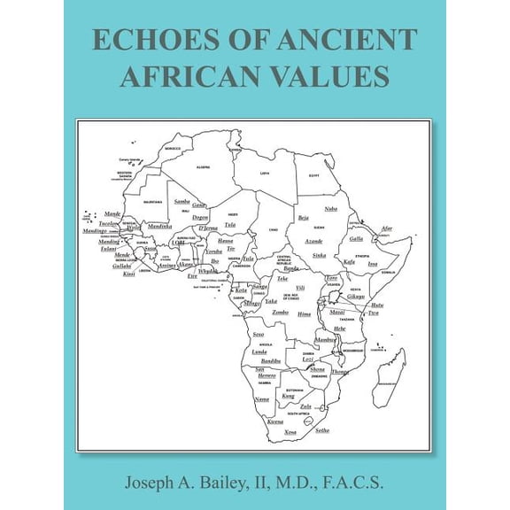 Echoes of Ancient African Values (Paperback) by Joseph A Bailey M D F a C S