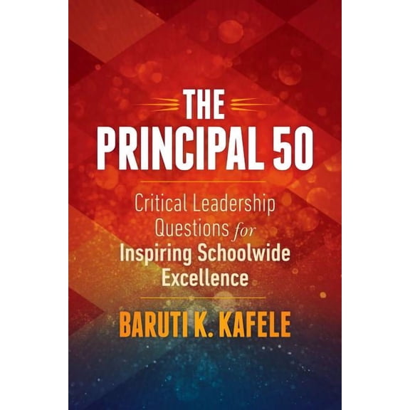 The Principal 50: Critical Leadership Questions for Inspiring Schoolwide Excellence, (Paperback)