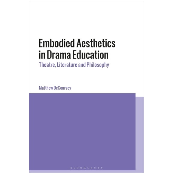 Embodied Aesthetics in Drama Education: Theatre, Literature and Philosophy (Paperback)