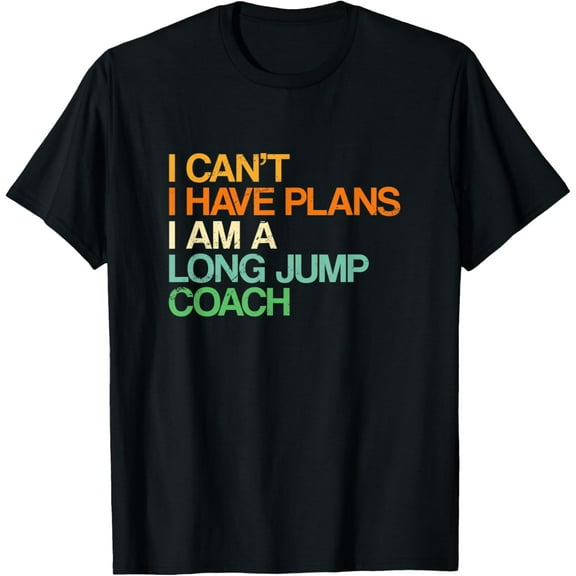 Exquisite and comfortable-I Can't I Have Plans Long Jump Coach Funny Track and Field T-Shirt