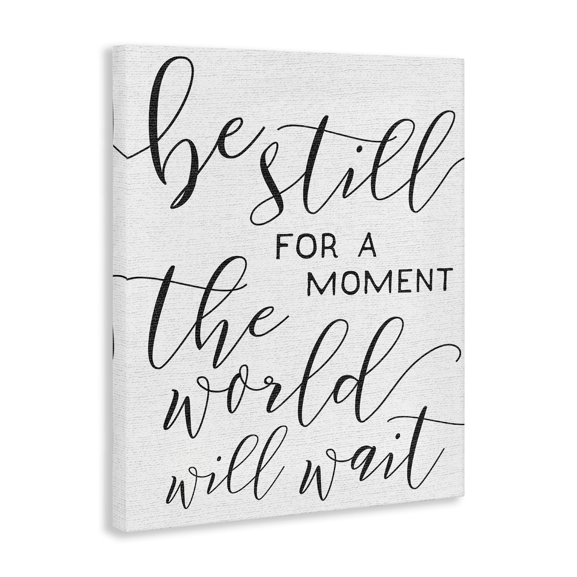 Stupell Industries Be Still The World Will Wait Typography Canvas Art
