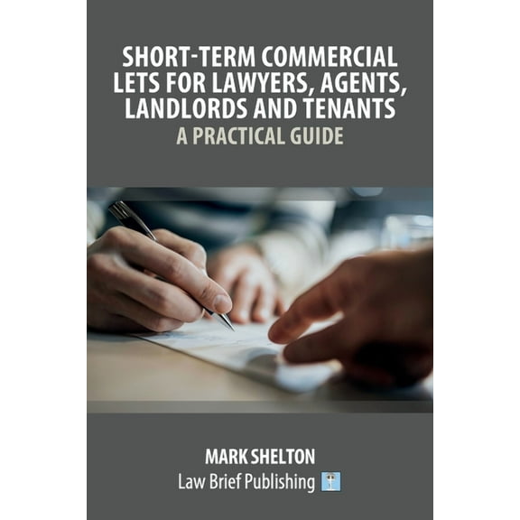 Short-Term Commercial Lets for Lawyers, Agents, Landlords and Tenants - A Practical Guide, (Paperback)