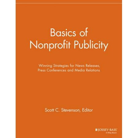 Basics of Nonprofit Publicity : Winning Strategies for News Releases, Press Conferences and Media (Best Nonprofit Conferences 2019)