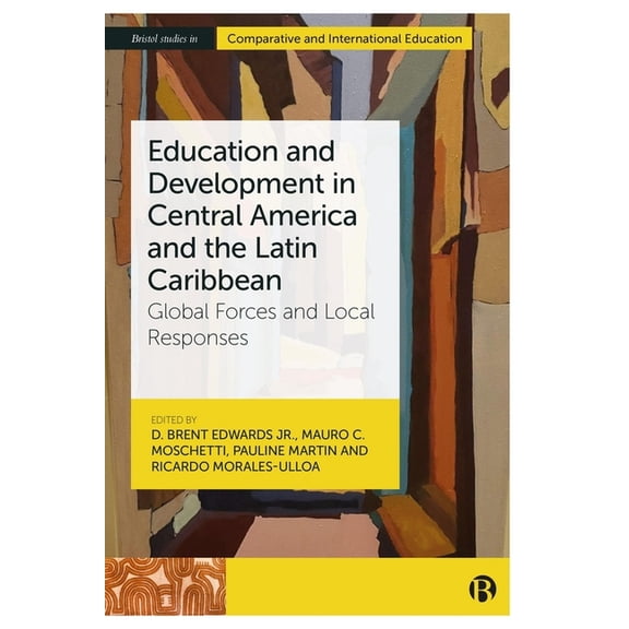 Bristol Studies in Comparative and Inter Education and Development in Central America and the Latin Caribbean: Global Forces and Local Responses, (Hardcover)