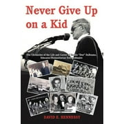 Never Give Up on a Kid.: The Chronicles of the Life and Career of Emilio Dee Dabramo, Educator/Humanitarian Extraordinaire. (Paperback)