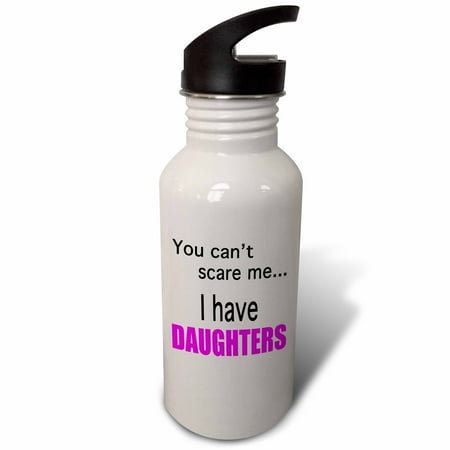 

You can’t scare me I have daughters 21 oz Sports Water Bottle wb-112254-1