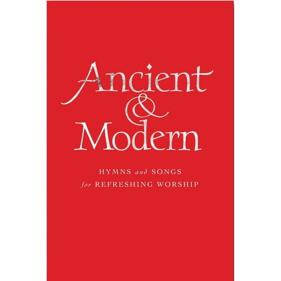 Ancient and Modern Full Music Edition: Hymns and Songs for Refreshing Worship, (Hardcover)