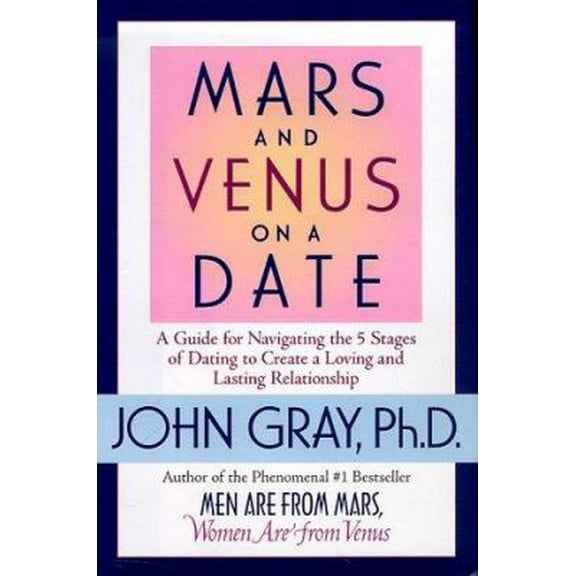Pre-Owned Mars and Venus on a Date: A Guide to Navigating the 5 Stages of Dating to Create a Loving and Lasting Relationship (Unknown) 0061044636 9780061044632