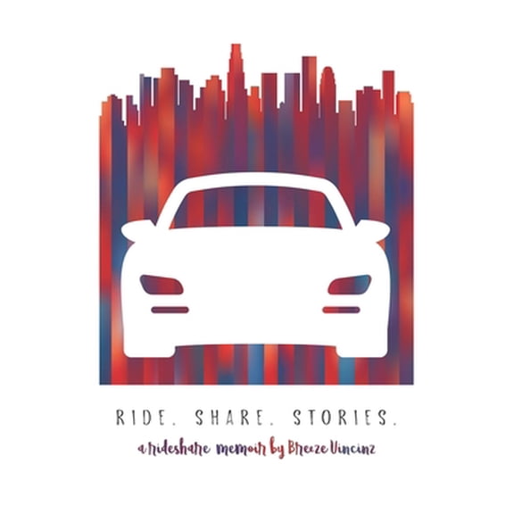 Pre-Owned Ride. Share. Stories.: A Rideshare Memoir by Breeze Vincinz (Paperback) 1735325309 9781735325309