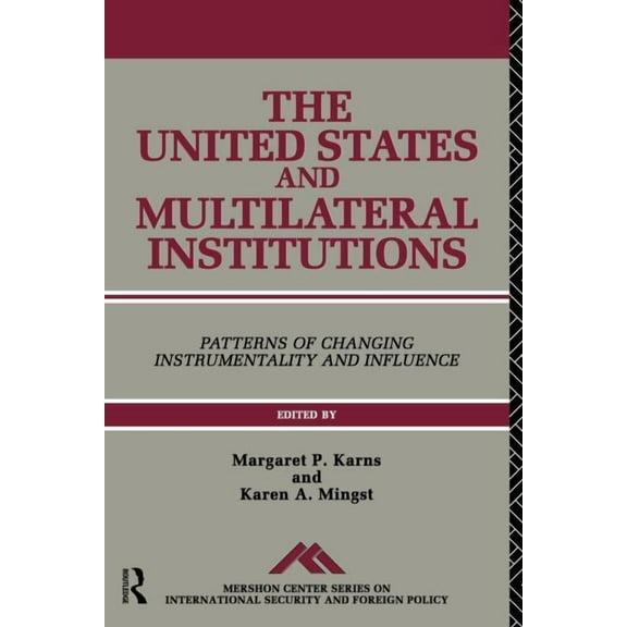 Mershon Center Series on International S The United States and Multilateral Institutions: Patterns of Changing Instrumentality and Influence, Book 05, (Paperback)