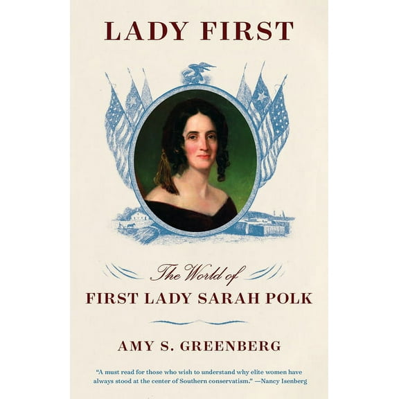 Lady First: The World of First Lady Sarah Polk, (Paperback)
