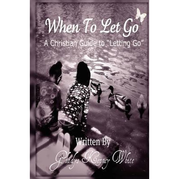 Pre-Owned When To Let Go: A Christian Guide To Letting Go (Paperback) 0615586082 9780615586083