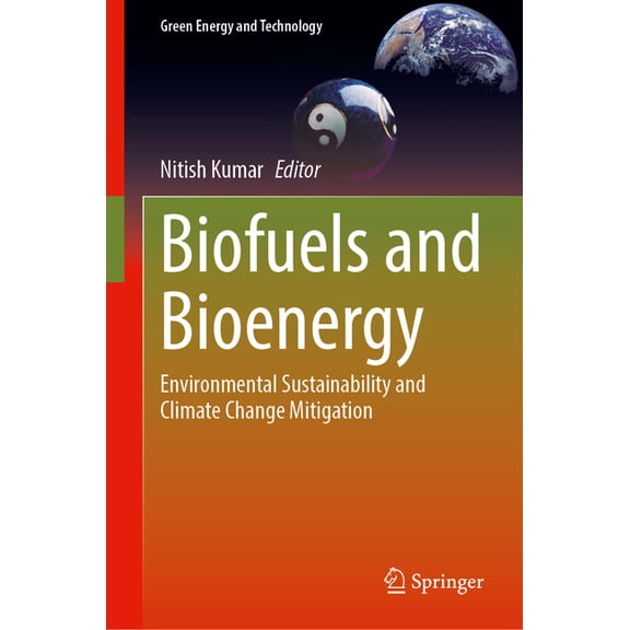 Green Energy and Technology Biofuels and Bioenergy: Environmental Sustainability and Climate Change Mitigation, (Hardcover)