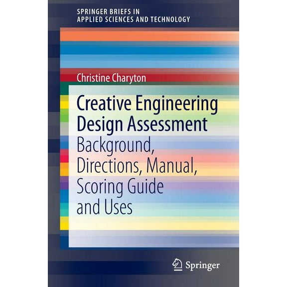 Springerbriefs in Applied Sciences and T Creative Engineering Design Assessment: Background, Directions, Manual, Scoring Guide and Uses, (Paperback)