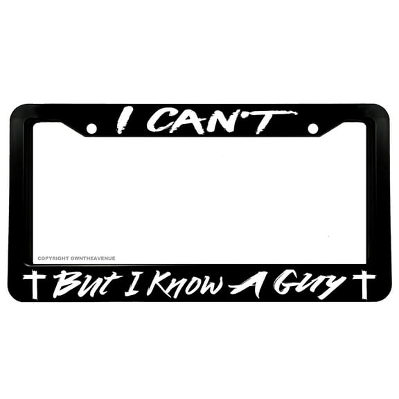 I Can't But I Know A Guy Christian Jesus Cross Religious License Plate Frame