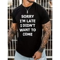 thumbnail image 1 of Camisetas casuales de hombre con estampado "Disculpa, llego tarde, no quiero venir", cuello redondo y manga corta, ideales para verano y tiempo libre., 1 of 5
