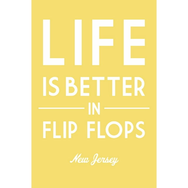 New Jersey, Life is Better in Flip Flops, Simply Said (12x18 Wall Art Poster, Room Decor)