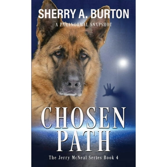 The Jerry McNeal Chosen Path: Join Jerry McNeal And His Ghostly K-9 Partner As They Put Their "Gifts" To Good Use., Book 4, (Paperback)