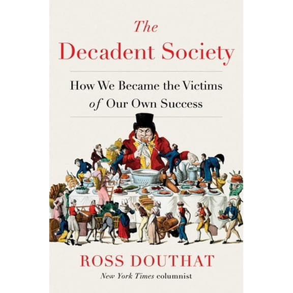 Pre-Owned The Decadent Society: How We Became the Victims of Our Own Success (Hardcover) 1476785244 9781476785240