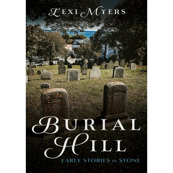 Buried America Burial Hill: Early Stories in Stone, (Paperback)