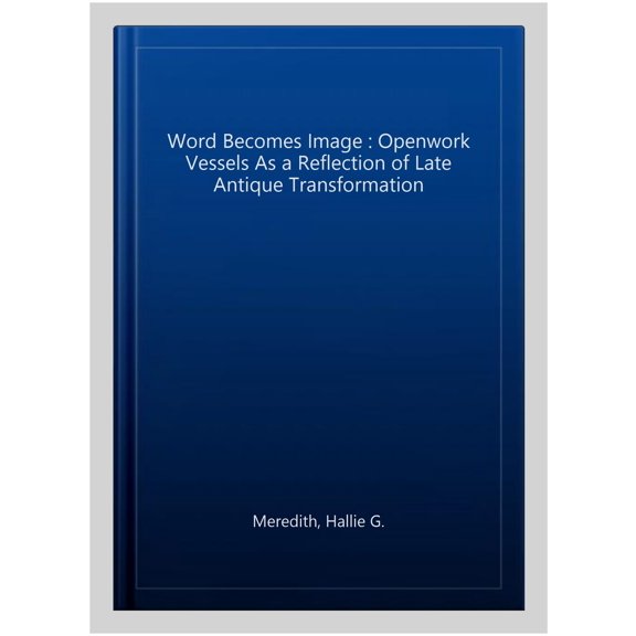 Pre-Owned Word Becomes Image: Openwork Vessels as a Reflection of Late Antique Transformation (Paperback)