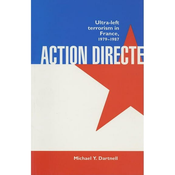 Action Directe: Ultra Left Terrorism in France 1979-1987, (Paperback)