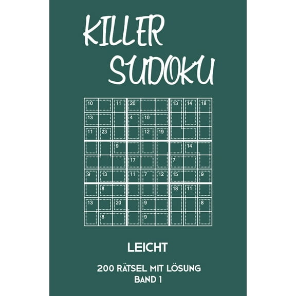 Killer Sudoku Leicht 200 R?tsel Mit L?sung Band 1: Leichte Summen-Sudoku Puzzle, R?tselheft f?r Einsteiger, 2 R?stel pro Seite